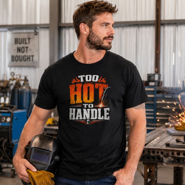 Too Hot To Handle Welding Shirt Funny Welder Tee (Creator Uploaded)