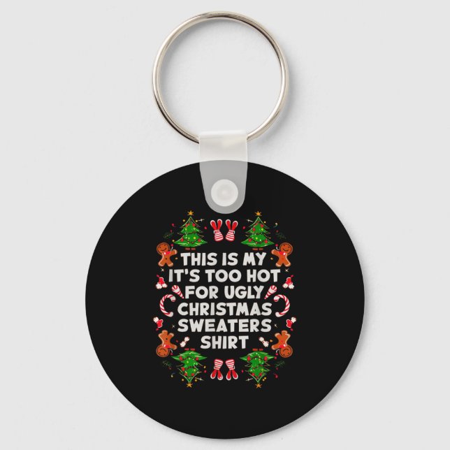 Too Hot Ugly Christmas Sweaters Funny Men Women Fa Keychain (Front)