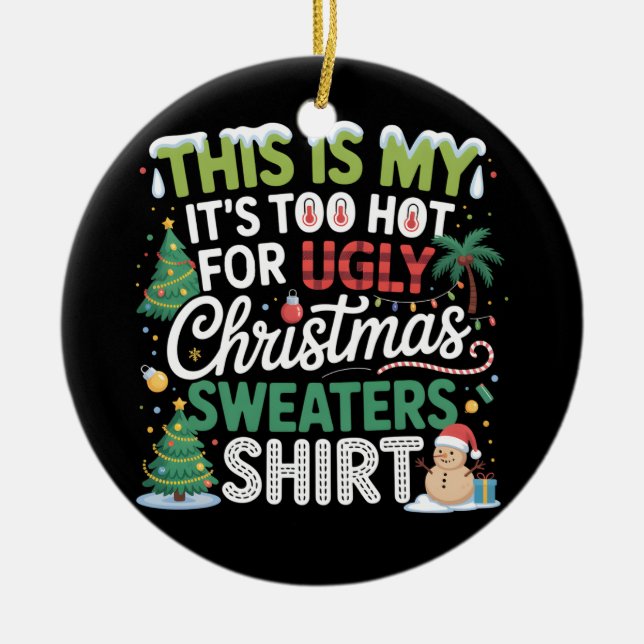 Too Hot Ugly Christmas Sweaters Funny Xmas  Ceramic Ornament (Front)