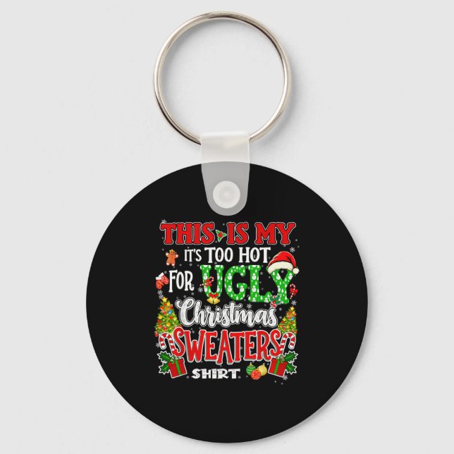 Too Hot Ugly Christmas Sweaters Funny Xmas Men Wom Keychain (Front)
