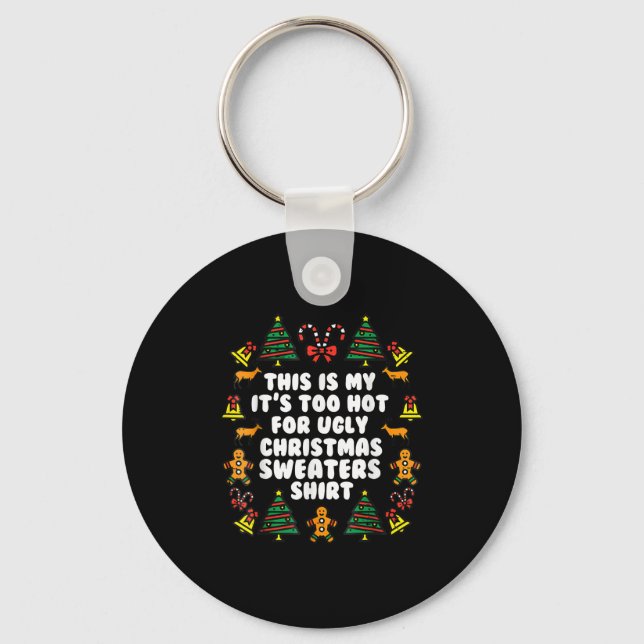 Too Hot Ugly Christmas Sweaters Funny Xmas Men Wom Keychain (Front)