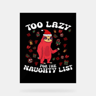 Too Lazy For The Naughty List,Funny Christmas Shir Acrylic Sign