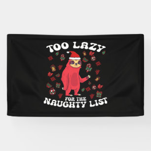 Too Lazy For The Naughty List,Funny Christmas Shir Banner