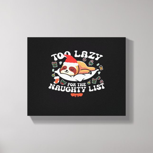 Too Lazy For The Naughty List,Funny Christmas Shir Canvas Print (Front)