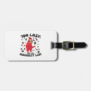 Too Lazy For The Naughty List,Funny Christmas Shir Luggage Tag
