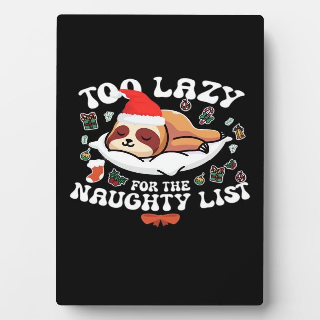 Too Lazy For The Naughty List,Funny Christmas Shir Plaque (Front)
