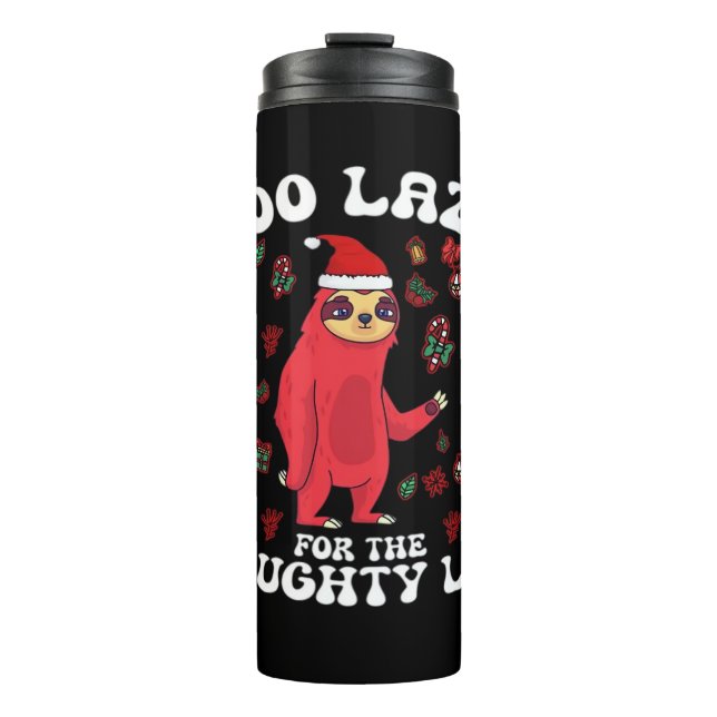 Too Lazy For The Naughty List,Funny Christmas Shir Thermal Tumbler (Front)
