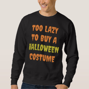 Too Lazy to Buy a Halloween Costume Sweatshirt