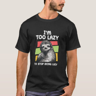 Too Lazy To Stop Being Lazy Sloth Meme Sloth Meme  T-Shirt