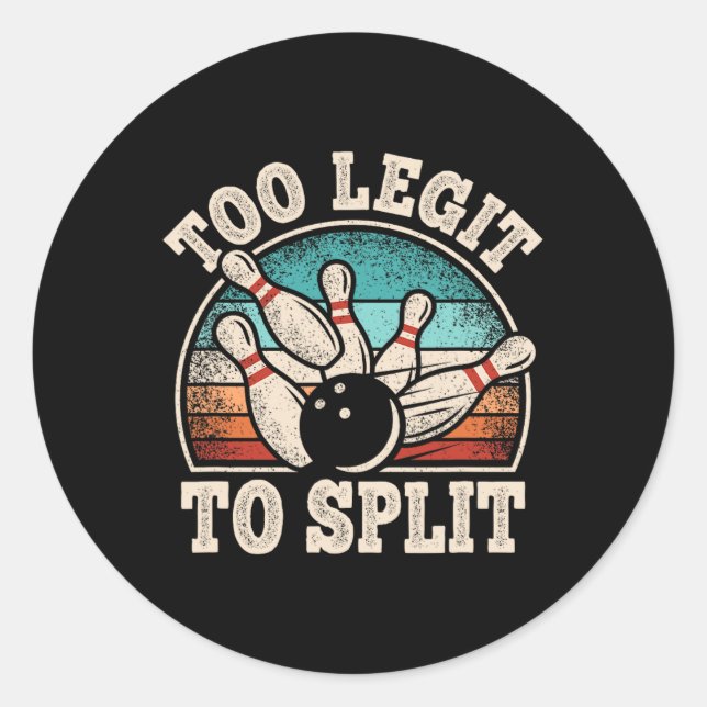 Too Legit To Split Bowling Lover Bowler Funny Bowl Classic Round Sticker (Front)