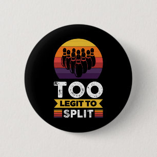 Too Legit To Split Funny Bowling Bowler 2 Inch Round Button