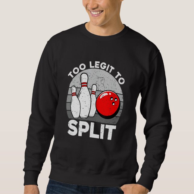 Too Legit To Split Funny Bowling Bowlers Sweatshirt (Front)