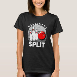 Too Legit To Split Funny Bowling Bowlers T-Shirt