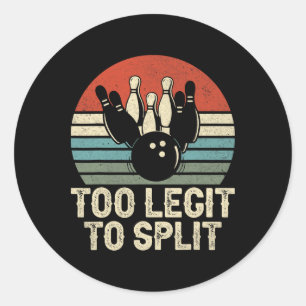 Too Legit To Split Funny Bowling Classic Round Sticker