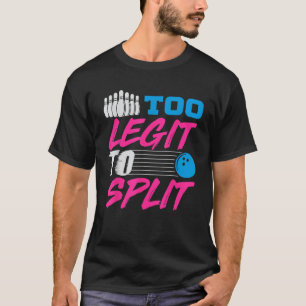 Too Legit To Split Team Bowling  Funny Bowlers Gif T-Shirt