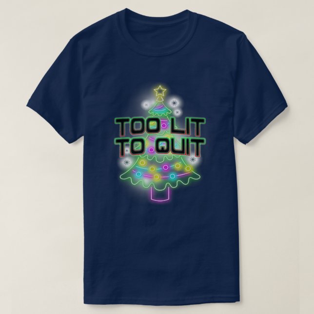 Too Lit To Quit Christmas Lights in Xmas Tree Funn T-Shirt (Design Front)