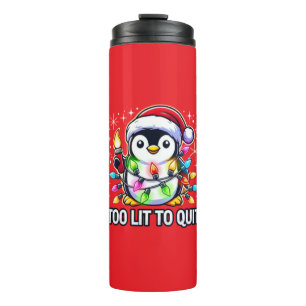 Too Lit to Quit Christmas Penguin Thermal Tumbler