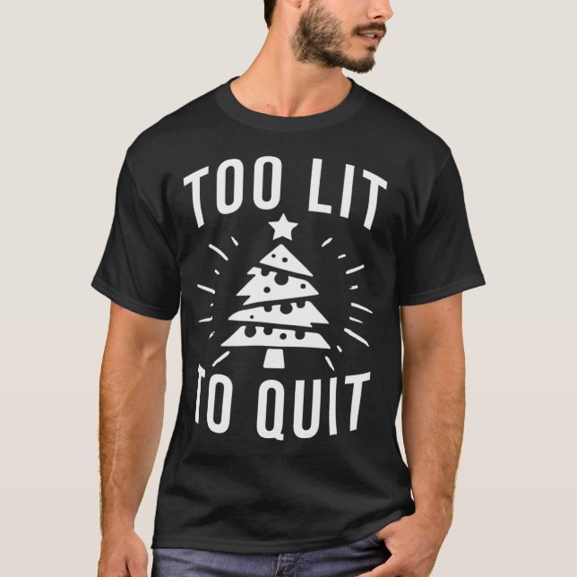 Too Lit to Quit  Funny Drinking Christmas Tree Lig T-Shirt (Front)