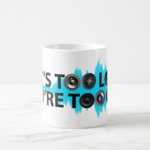Too Loud, Too Old Coffee Mug