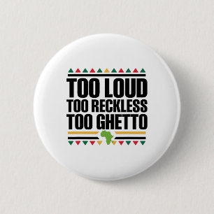 Too Loud Too Reckless Too Ghetto - Juneteenth Blac 2 Inch Round Button
