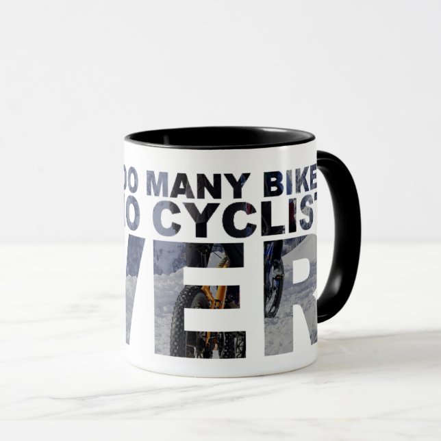 Too Many Bikes Said No Cyclist Ever Funny Cycling Mug (Front Right)