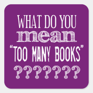 Too Many Books - available in all colours Square Sticker