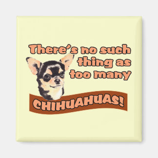 "Too Many Chihuahuas" Magnet