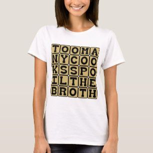 Too Many Cooks Spoil The Broth T-Shirt