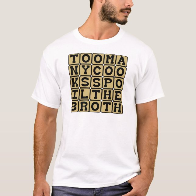 Too Many Cooks Spoil The Broth T-Shirt (Front)
