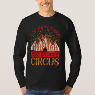 Too Many Freaks Not Enough Circus  Circus & Clown T-Shirt