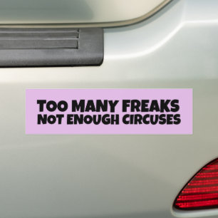 TOO MANY FREAKS NOT ENOUGH CIRCUSES BUMPER STICKER
