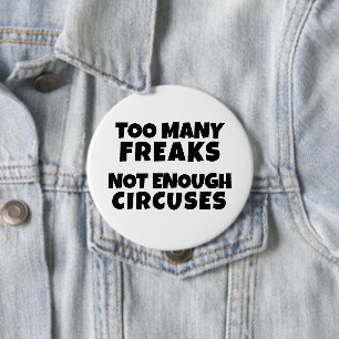 TOO MANY FREAKS NOT ENOUGH CIRCUSES Button