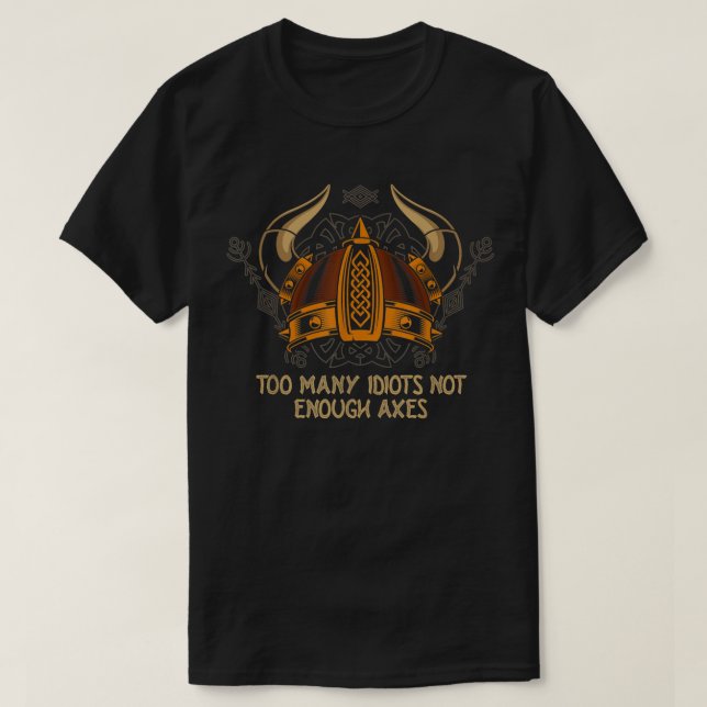 Too Many Idiots Not Enough Axes Funny Viking Humou T-Shirt (Design Front)