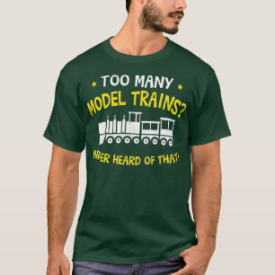 Too Many Model Trains Design Model Railroad T-Shirt
