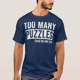 Too Many Puzzles Funny Puzzling Puzzler T-Shirt