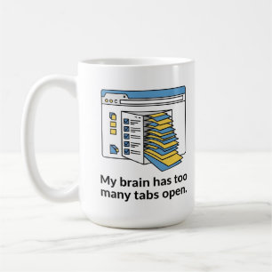 too Many Tabs Mug, Funny Brain Overload Cup