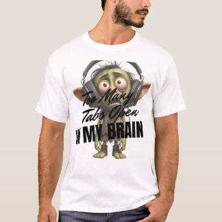 Too Many Tabs Open In My Brain T-Shirt