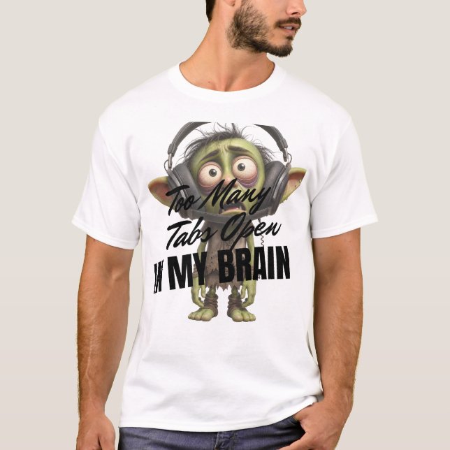 Too Many Tabs Open In My Brain T-Shirt (Front)