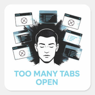Too Many Tabs Open Square Sticker