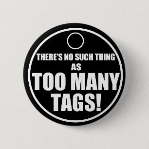 Too Many Tags? 2 Inch Round Button