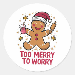 Too Merry To Worry Funny Gingerbread Christmas Classic Round Sticker