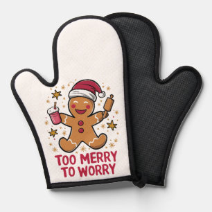 Too Merry To Worry Funny Gingerbread Christmas Oven Mitt