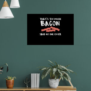 Too Much Bacon Funny Bacon Lover Poster