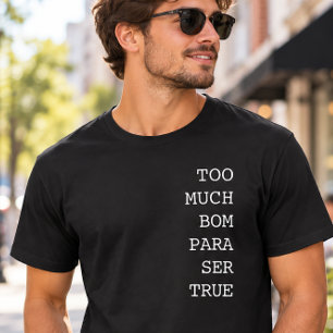 Too Much Bom Para Ser True Funny Portuguese T-Shirt