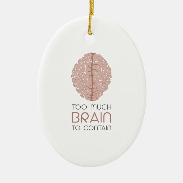 Too Much Brain To Contain Ceramic Ornament (Front)