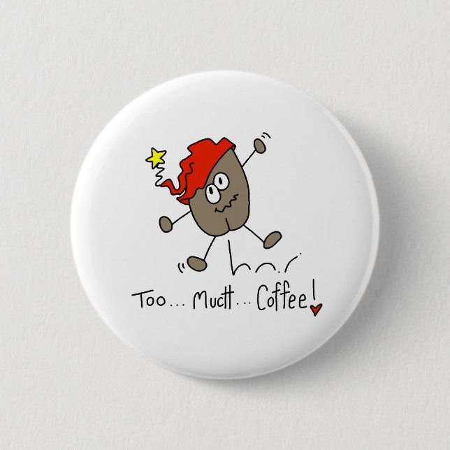 Too Much Coffee 2 Inch Round Button (Front)