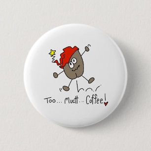 Too Much Coffee 2 Inch Round Button