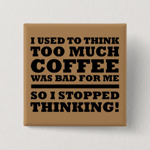 Too Much Coffee Funny Button Badge Pin
