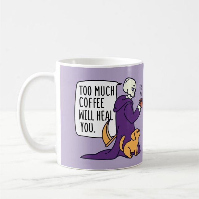 TOO MUCH COFFEE WILL HEAL YOU, GRIM REAPER DRINKIN COFFEE MUG (Left)
