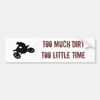 TOO MUCH DIRT TOO LITTLE TIME BUMPER STICKER